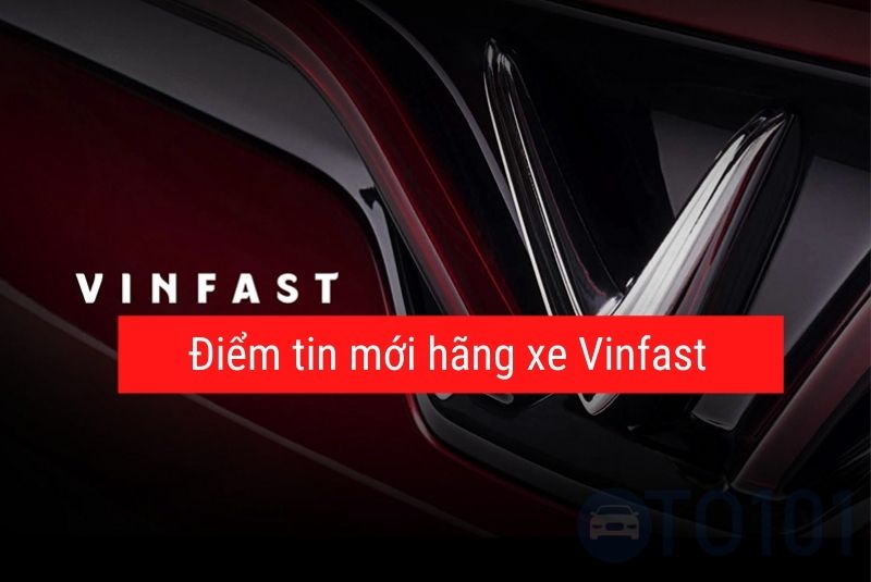 Điểm qua tin mới hãng xe Vinfast tháng 3 2021