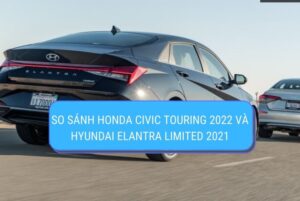 So sánh Honda Civic Touring 2022 và Hyundai Elantra Limited 2021
